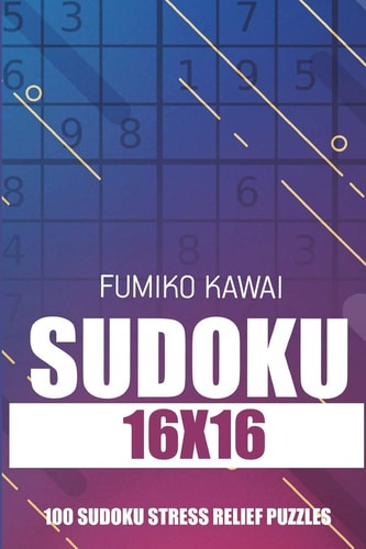 Sudoku 16x16 100 Sudoku Stress Relief Puzzles