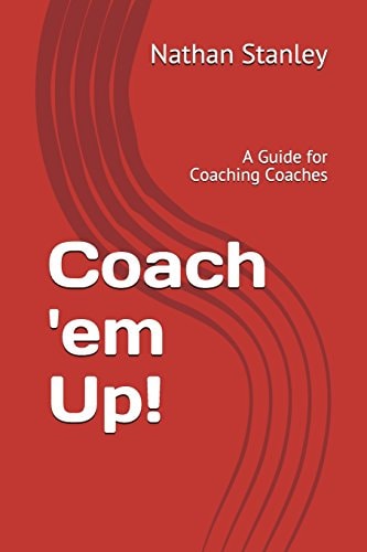 Coach 'em Up! A Guide to Coaching Coaches