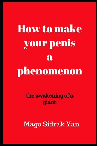 How to Make Your Penis a Phenomenon The Awakening of a Giant
