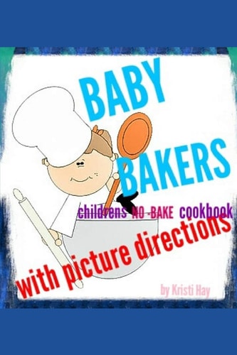 Baby Bakers Children's No-Bake Cookbook with Picture Directions