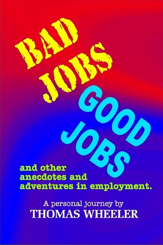 Bad Jobs, Good Jobs And Other Anecdotes and Adventures in Employment