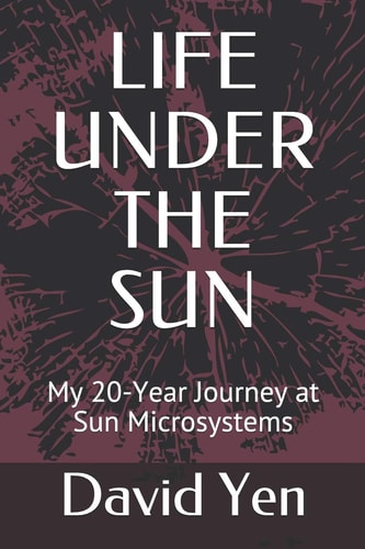Life Under the Sun My 20-Year Journey at Sun Microsystems