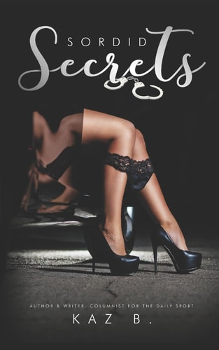 Sordid Secrets By Kaz B Book 1