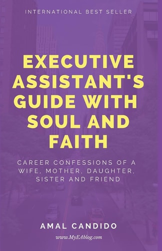 Executive Assistants Guide with Soul and Faith Career Confessions of a Wife, Mother, Daughter, Sister and Friend