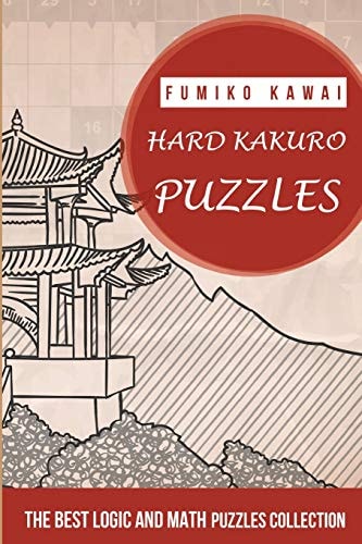 Hard Kakuro Puzzles The Best Logic and Math Puzzles Collection