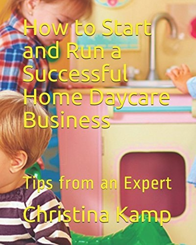 How to Start and Run a Successful Home Daycare Business Tips from an Expert
