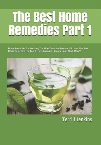 The Best Home Remedies Part 1 Home Remedies For Treating The Most Common Illnesses. Discover The Best Home Remedies For Acid Reflux, Dandruff, Allergies And Much More!!!