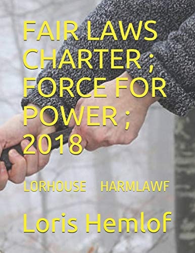 Fair Laws Charter ; Force for Power ; 2018 Lorhouse Harmlawf