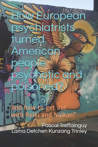 How European Psychiatrists Turned American People Psychotic and Poisoned? And How to Get Out with Reiki and Naikan?