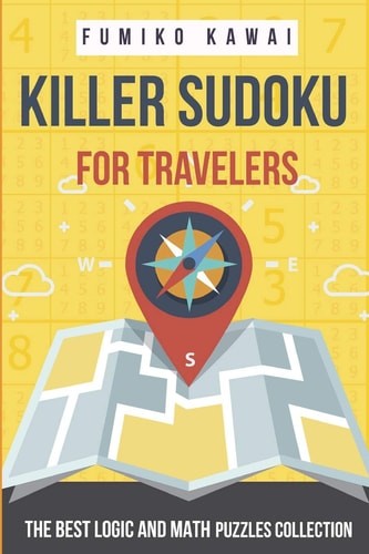 Killer Sudoku For Travelers The Best Logic and Math Puzzles Collection