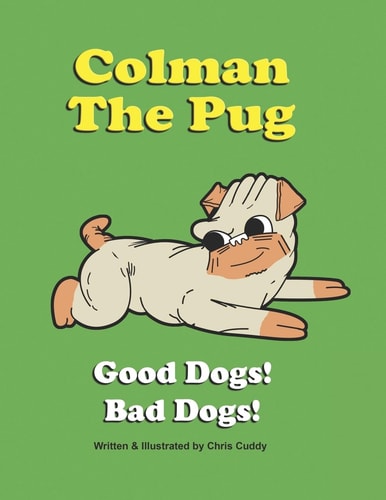 Colman the Pug Good Dogs! Bad Dogs!