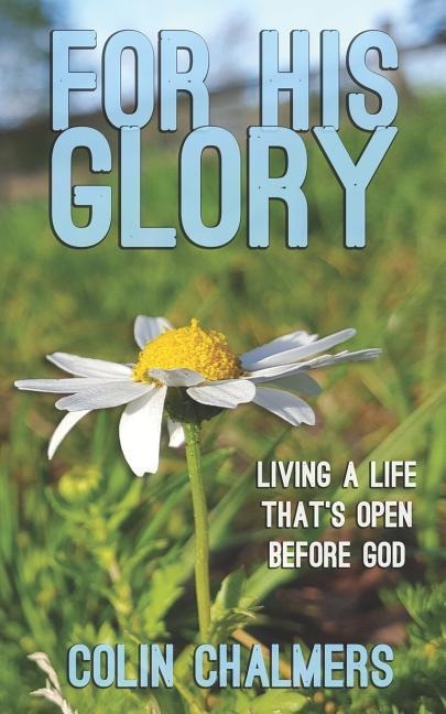 For His Glory: Living a life thats open before God