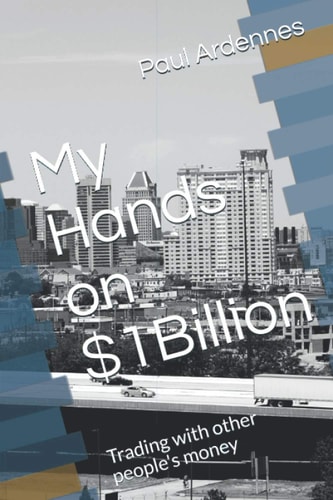 My Hands On $1Billion Trading with Other People's Money