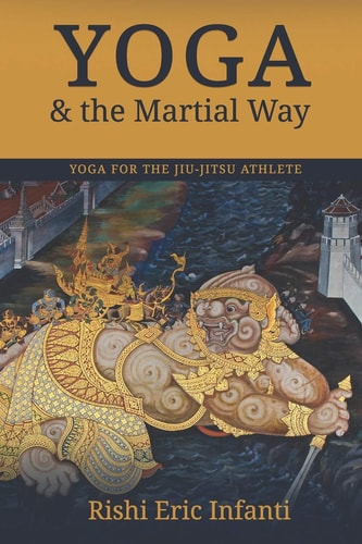 Yoga and the Martial Way Yoga for the Jiu-Jitsu Athlete