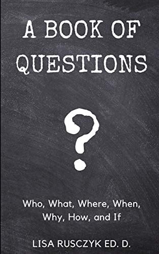 A Book of Questions Who, What, Where, When, Why, How, and If
