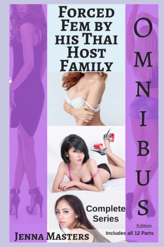 Forced Fem by His Thai Host Family Complete Series Omnibus Edition