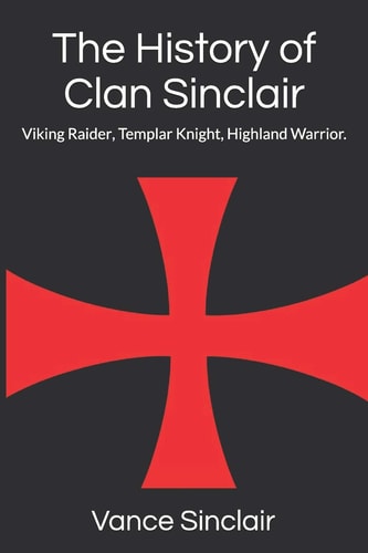 The History of Clan Sinclair Viking Raider, Templar Knight, Highland Warrior