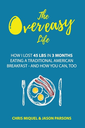 The Overeasy Life How I Lost 45 Lbs in 3 Months Eating a Traditional American Breakfast