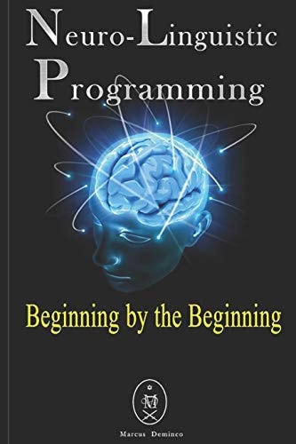 Neuro-Linguistic Programming - Beginning by the Beginning