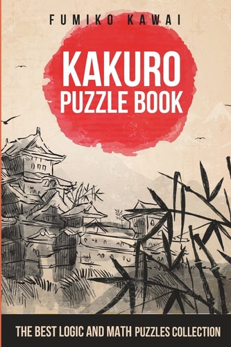 Kakuro Puzzle Book The Best Logic and Math Puzzles Collection