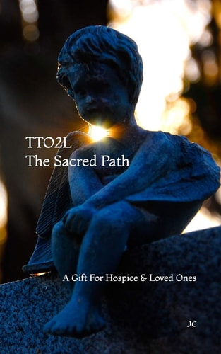 TTO2L, the Sacred Path A Gift for Hospice and Loved Ones