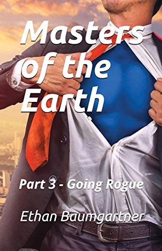 Masters of the Earth Part 3 - Going Rogue