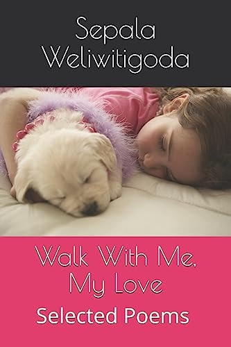 Walk With Me, My Love Selected Poems
