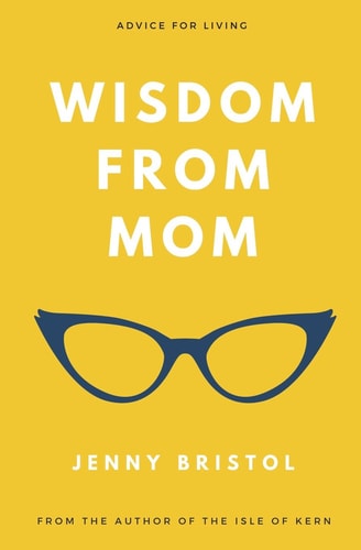 Wisdom from Mom Advice for Living