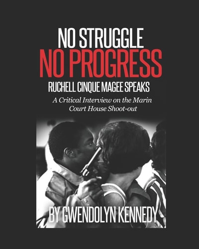 No Struggle No Progress Ruchell Magee Speaks: Ruchell Cinque Magee Speaks: a Critical Interview on the Marin Court House Shoot-Out
