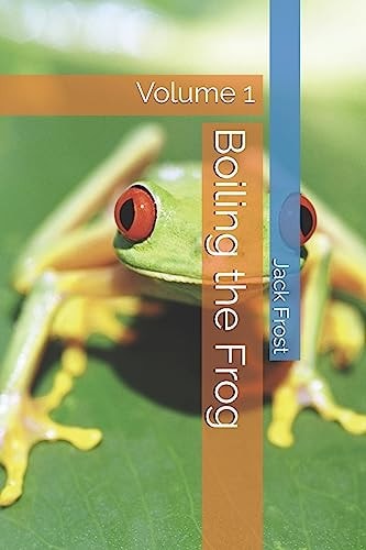 Boiling the Frog Volume 1