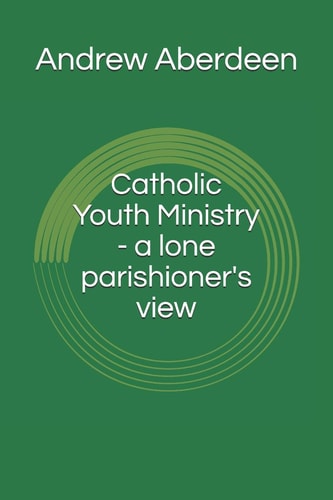 Catholic Youth Ministry - a Lone Parishioner's View