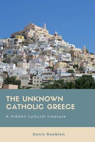 The Unknown Catholic Greece. A Hidden Cultural Treasure