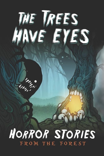 The Trees Have Eyes Horror Stories from the Forest