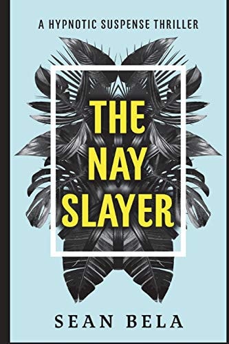 The Nay Slayer A Hypnotic Suspense Thriller