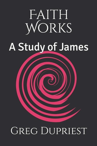 Faith Works A Study of James