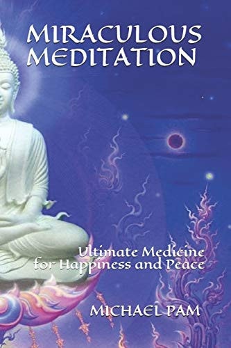 Miraculous Meditation Ultimate Medicine for Happiness and Peace