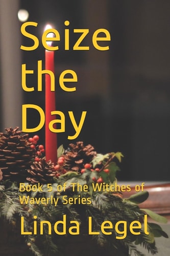 Seize the Day Book 5 of The Witches of Waverly Series