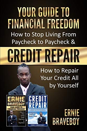 YOUR GUIDE to FINANCIAL FREEDOM How to Stop Living from Paycheck to Paycheck and CREDIT REPAIR How to Repair Your Credit All by Yourself Fix Your Credit and Get Financial Freedom