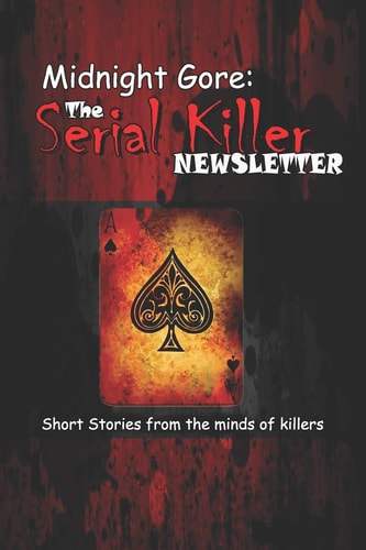Midnight Gore The Serial Killer Newsletter: Short Stories from the Minds of Killers