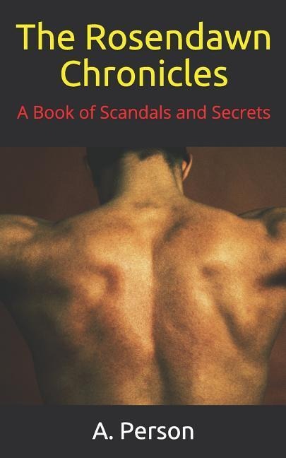 The Rosendawn Chronicles: A Book of Love, Lust, Scandals and Secrets