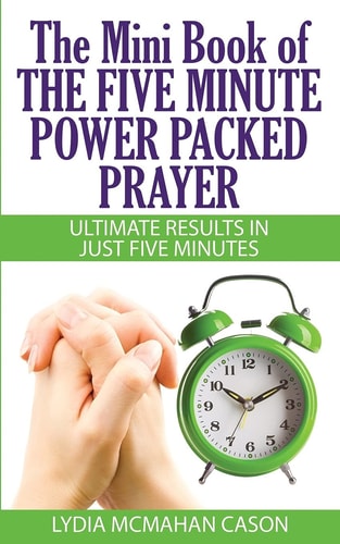 The Mini Book Of THE FIVE MINUTE POWER PACKED PRAYER Ultimate Results In Just Five Minutes