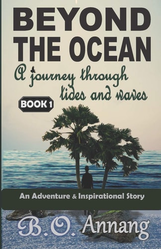Beyond The Ocean A Journey Through Tides And Waves (Adventure Inspirational Story)