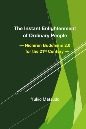 The Instant Enlightenment of Ordinary People Nichiren Buddhism 2. 0 for the 21st Century