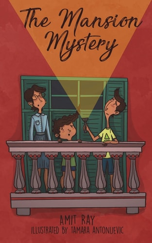 The Mansion Mystery A Detective Story about ... (Whoops - Almost Gave It Away! Let's Just Say It's a Children's Mystery for Preteen Boys and Girls, Ages 9-12)