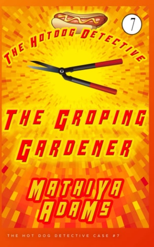 The Groping Gardener The Hot Dog Detective (a Denver Detective Cozy Mystery)
