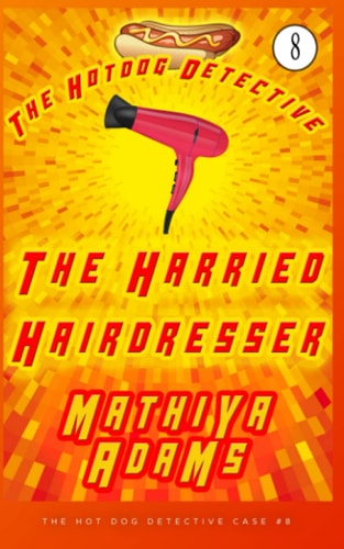 The Harried Hairdresser The Hot Dog Detective (a Denver Detective Cozy Mystery)