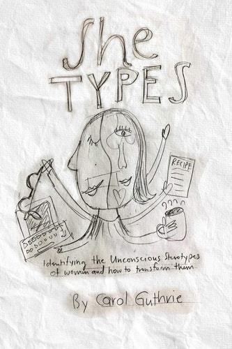 She Types Identifying the Unconscious Stereotypes of Women and How to Transform Them