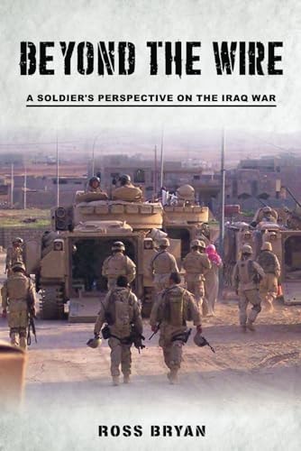Beyond the Wire A Soldier's Perspective on the Iraq War