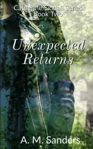 Unexpected Returns Catherine Siddall Series Book Two
