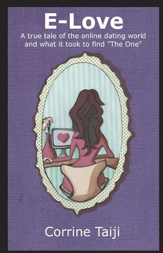 E-Love A True Tale of the Online Dating World and What It Took to Find the One